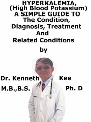 cover image of Hyperkalemia, (High Blood Potassium) a Simple Guide to the Condition, Diagnosis, Treatment and Related Conditions